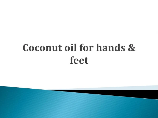 Coconut oil for hands & feet