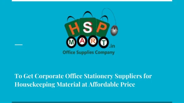To Get Corporate Office Stationery Suppliers for Housekeeping Material