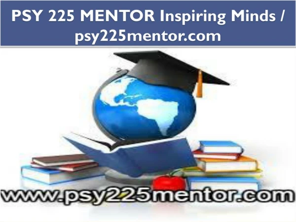 PSY 225 MENTOR Inspiring Minds / psy225mentor.com