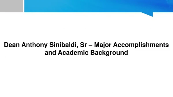 Dean Anthony Sinibaldi, Sr – Major Accomplishments and Academic Background