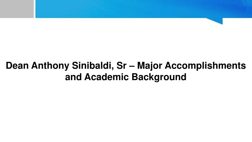 dean anthony sinibaldi sr major accomplishments