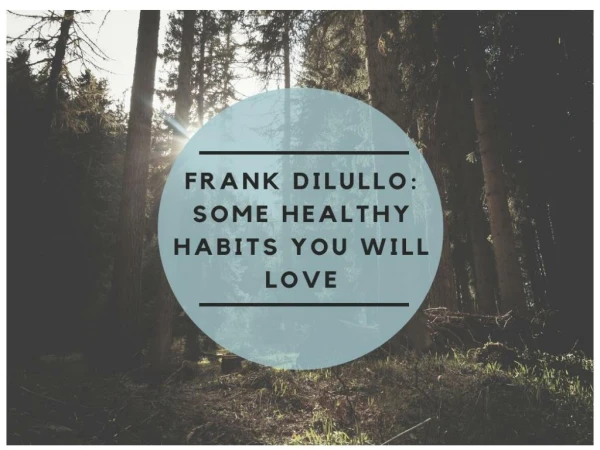 Frank Dilullo: Some Healthy Habits You Will Love