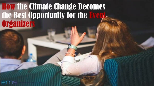 How the Climate Change Becomes the Best Opportunity for the Event Organizers