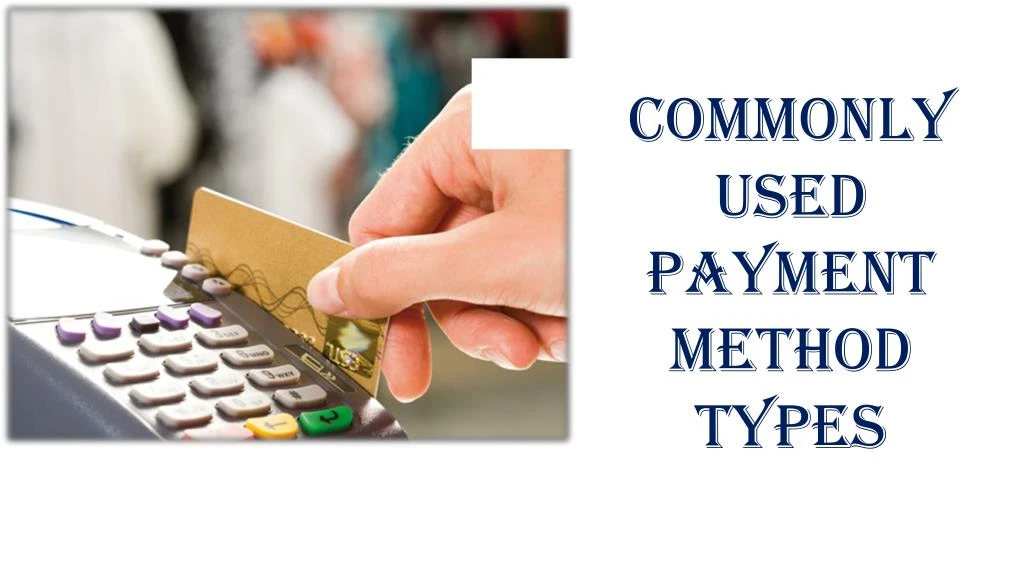 commonly used payment method types