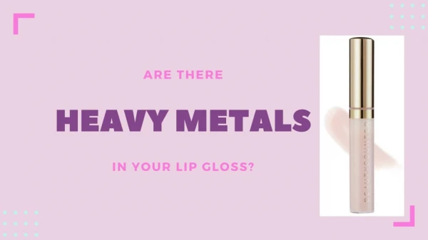 Are there Heavy Metal in your Lip Gloss