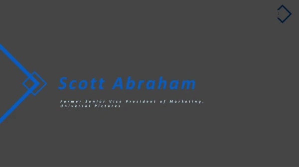 Scott Abraham - Worked as Sr VP Marketing at Universal Pictures