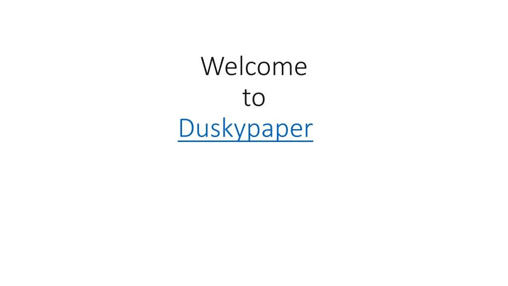 welcome to duskypaper