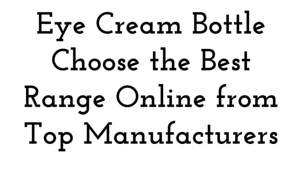Eye Cream Bottle Choose the Best Range Online from Top Manufacturers