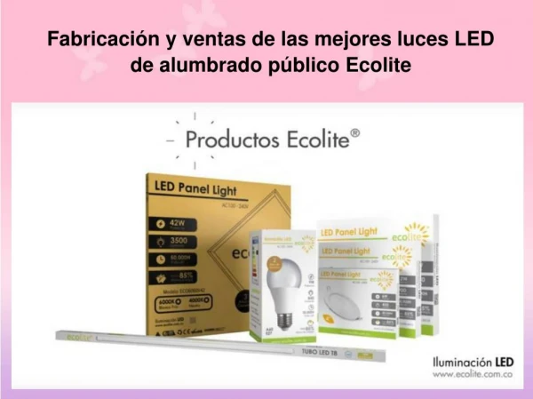 Fabricacion y ventas de las mejores luces LED de alumbrado publico Ecolite