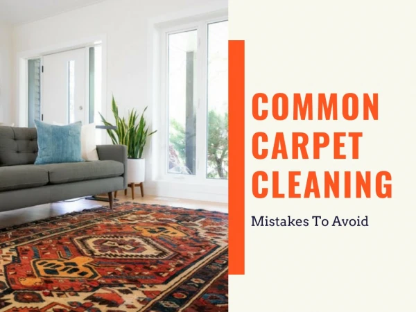 Common Carpet Cleaning Mistakes To Avoid