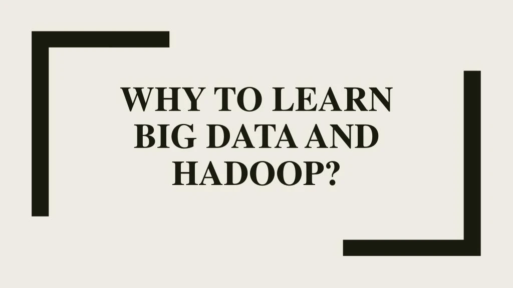 why to learn big data and hadoop