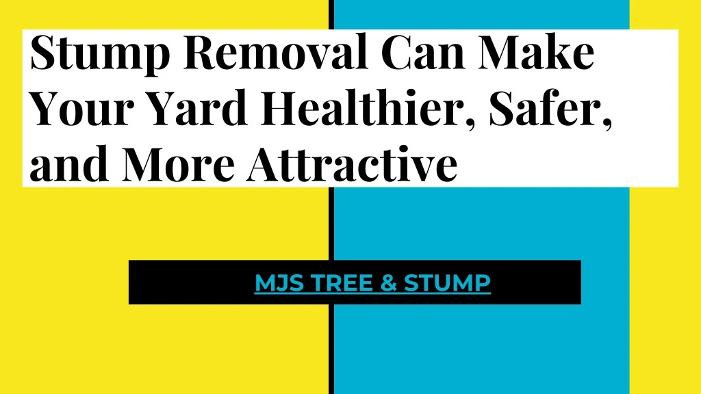 stump removal can make your yard healthier safer