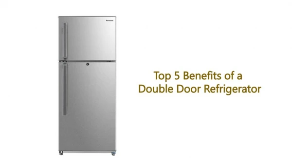 Top 5 Benefits of a Double Door Refrigerator