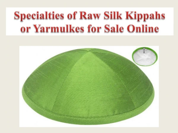 Specialties of Raw Silk Kippahs or Yarmulkes for Sale Online