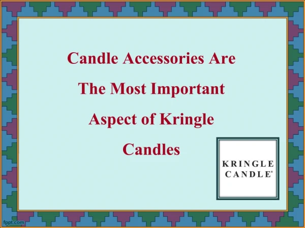 Candle Accessories Are The Most Important Aspect of Kringle Candles