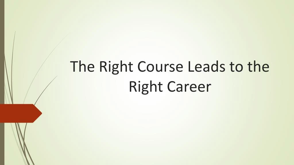 the right course leads to the right career