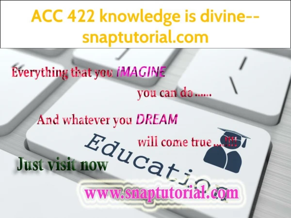 ACC 422 knowledge is divine--snaptutorial.com