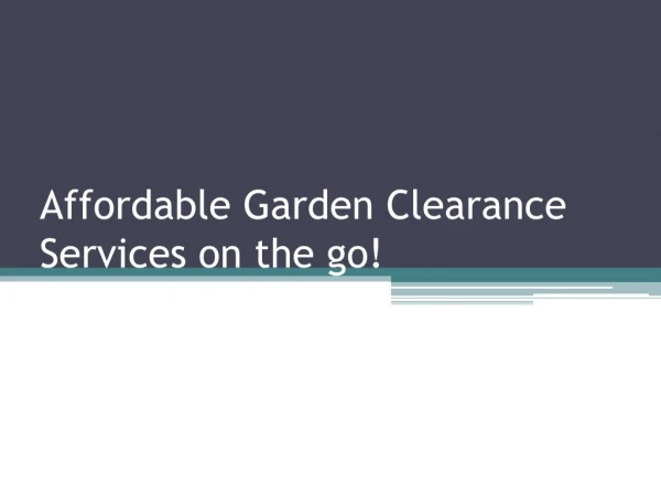 Affordable Garden Clearance Service on the go!