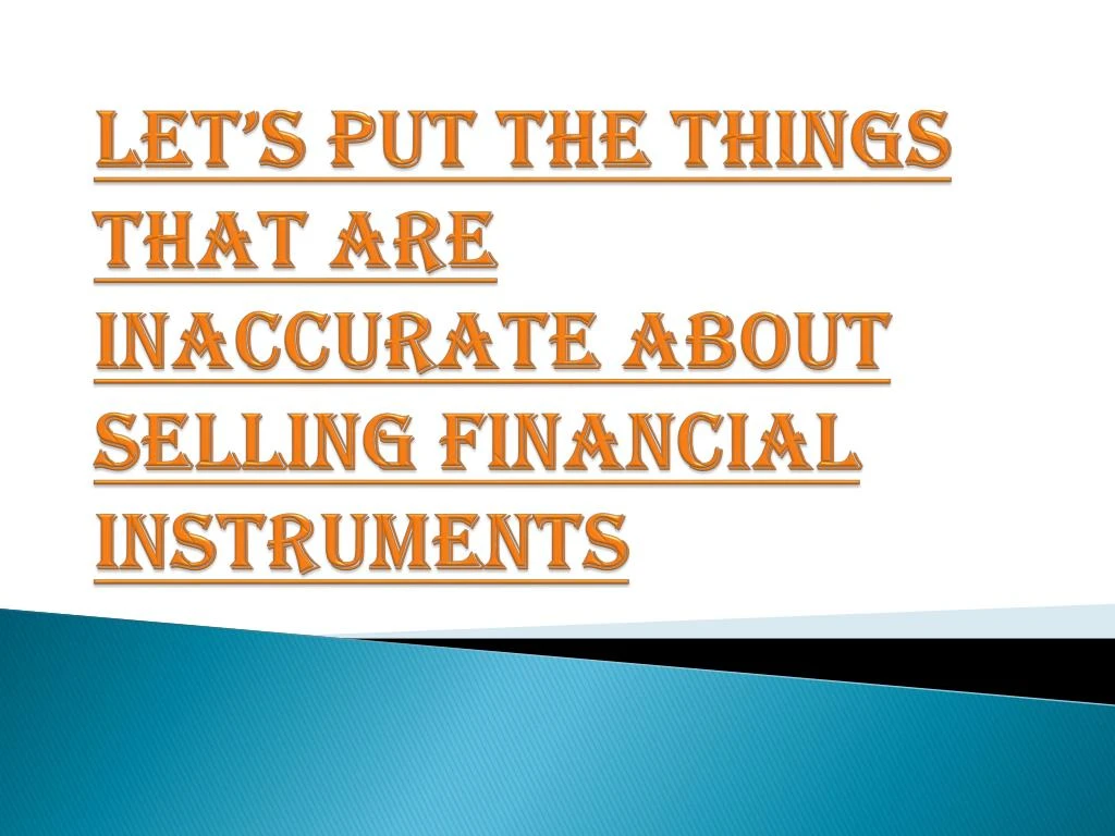 let s put the things that are inaccurate about selling financial instruments