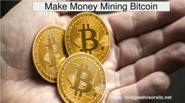 Contact Bridge Advisors | To Earn Money By Bitcoin Mining?