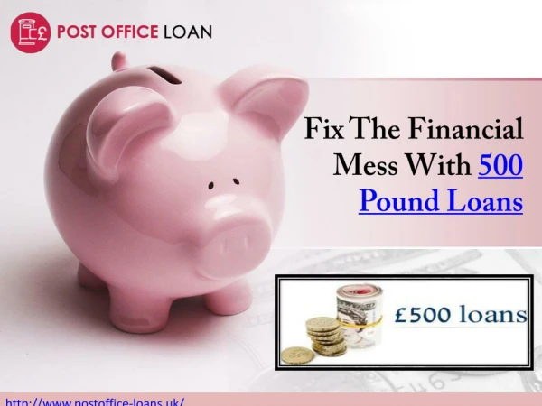 Fix the Financial Mess with 500 Pound Loan