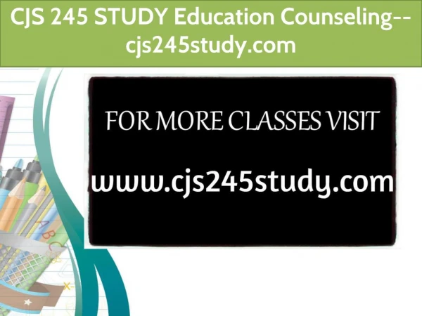 CJS 245 STUDY Education Counseling--cjs245study.com