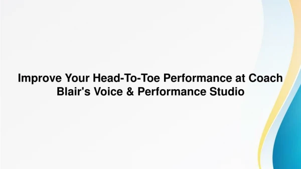 Improve Your Head-To-Toe Performance at Coach Blair's Voice & Performance Studio