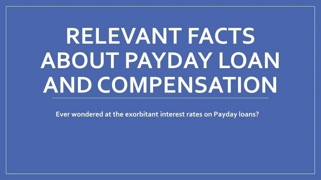relevant facts about payday loan and compensation