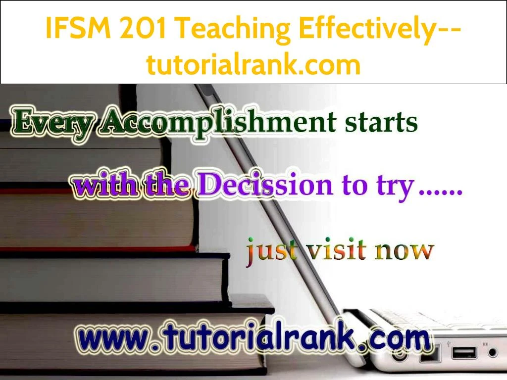 ifsm 201 teaching effectively tutorialrank com