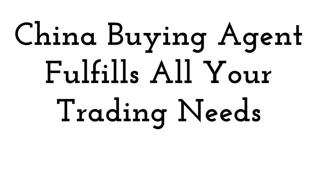 china buying agent fulfills all your trading needs