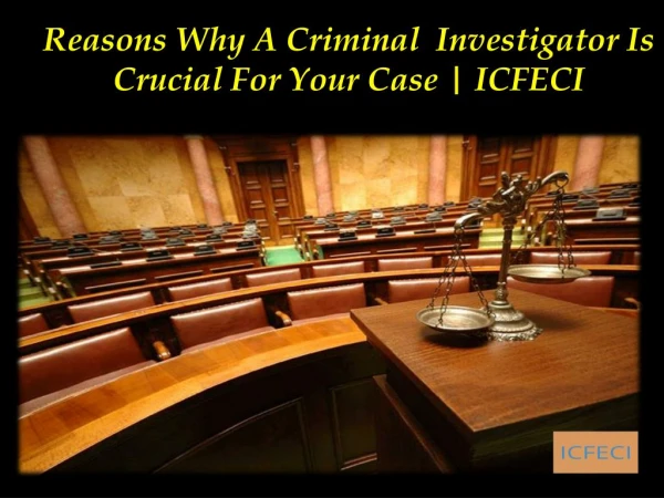 Reasons Why A Criminal Investigator Is Crucial For Your Case | ICFECI