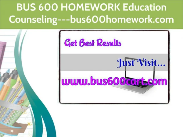 BUS 600 HOMEWORK Education Counseling---bus600homework.com