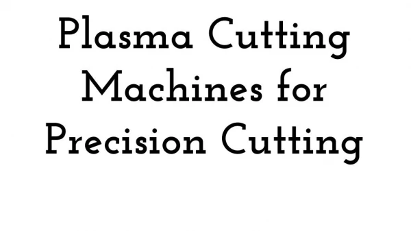 Plasma Cutting Machines for Precision Cutting