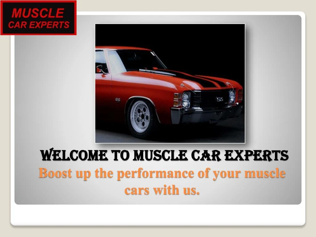 welcome to muscle car exper ts boost up the performance of your muscle cars with us