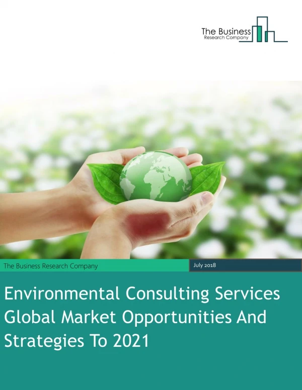 Environmental Consulting Services Global Market Opportunities And Strategies To 2021