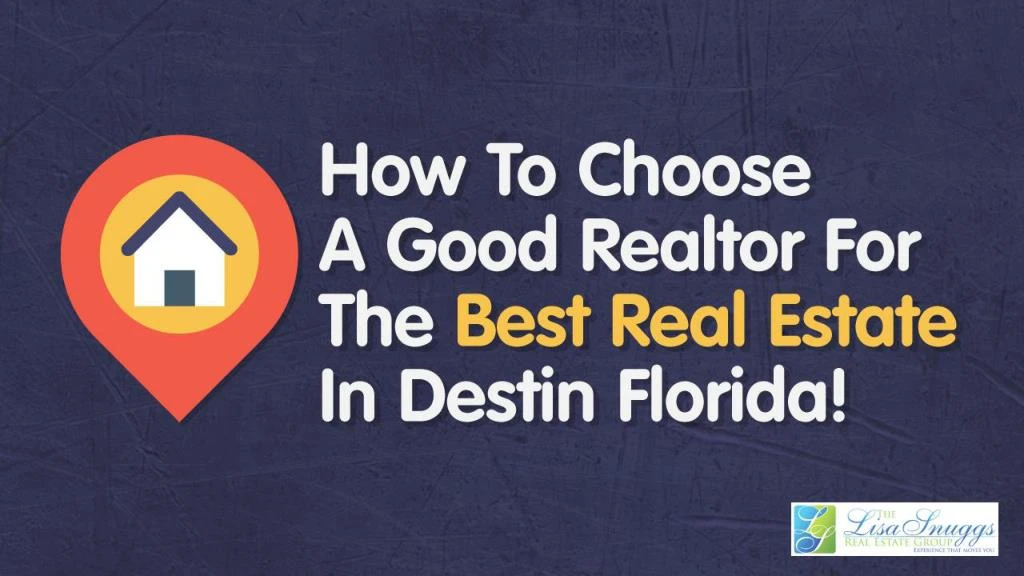 how to choose a good realtor for the best real estate in destin florida