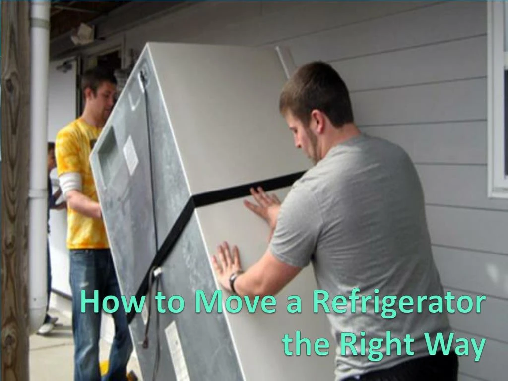 how to move a refrigerator the right way