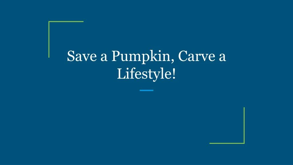 save a pumpkin carve a lifestyle