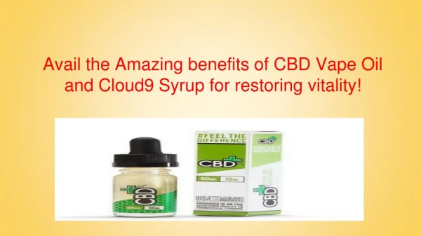 Avail the Amazing benefits of CBD Vape Oil and Cloud9Syrup for restoring vitality!