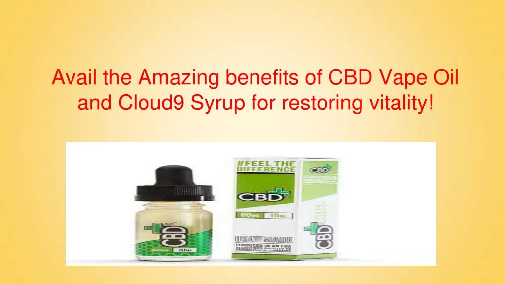avail the amazing benefits of cbd vape oil and cloud9 syrup for restoring vitality