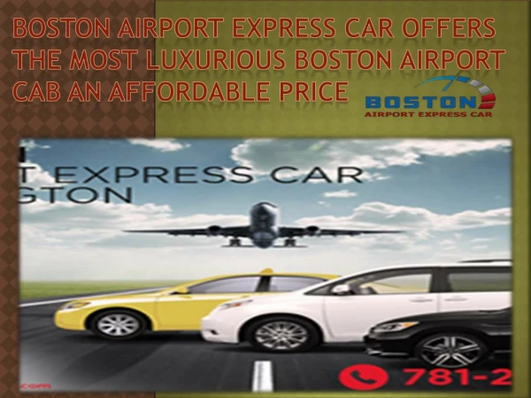 Boston Airport Express Car offers the most luxurious Boston airport cab an Affordable price