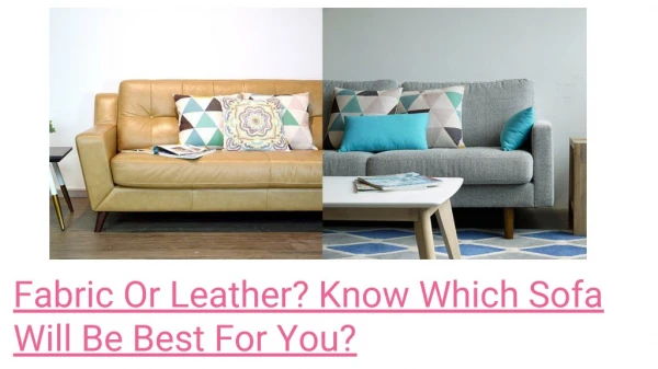 Fabric Or Leather? Know Which Sofa Will Be Best For You?