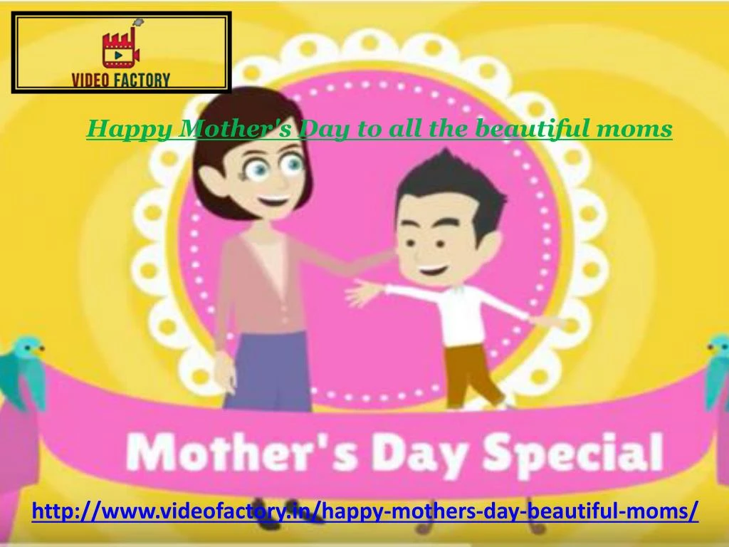 happy mother s day to all the beautiful moms