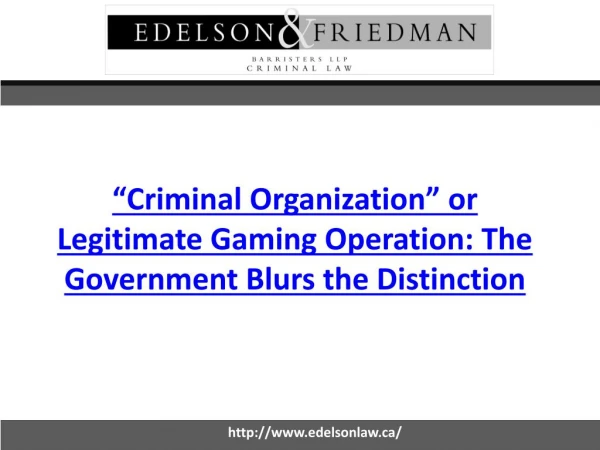 Criminal Organization or Legitimate Gaming Operation: The government blurs the distinction - Edelsonlaw.ca