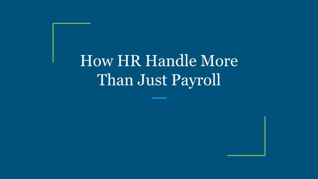 how hr handle more than just payroll
