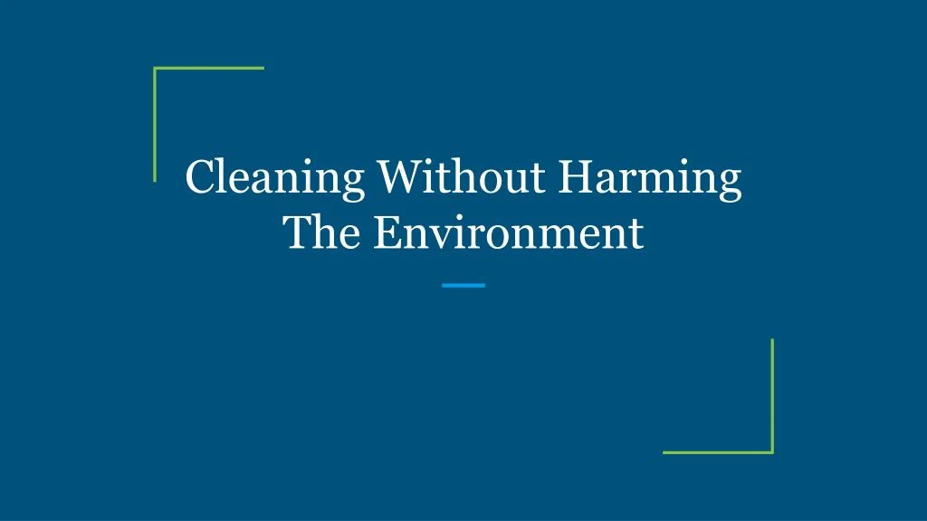 cleaning without harming the environment