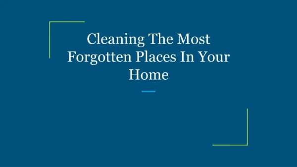 Cleaning The Most Forgotten Places In Your Home