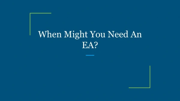 When Might You Need An EA?