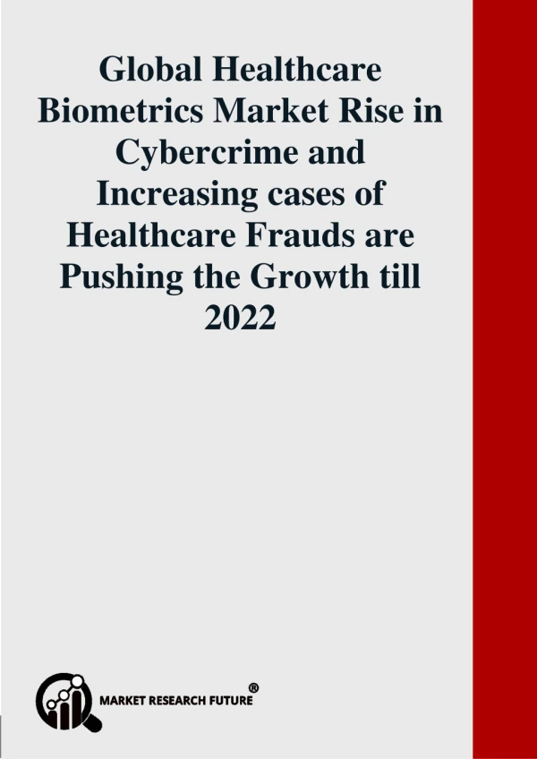 Emerging Healthcare Biometrics Market Rise in Cybercrime, Increasing Cases of Healthcare Frauds are Pushing the Industry