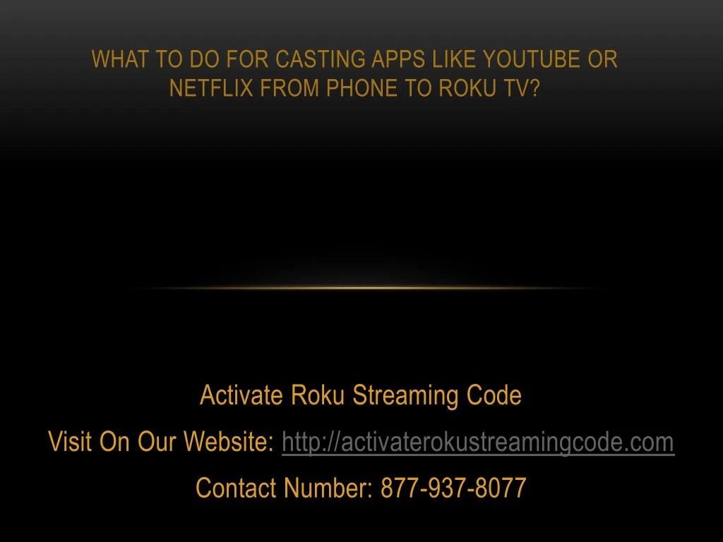what to do for casting apps like youtube or netflix from phone to roku tv